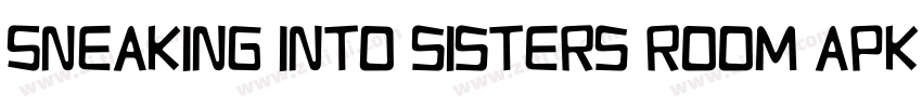 Sneaking into sisters room apk字体转换